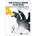 How to Build a Dragon or Die Trying: A Satirical Look at Cutting-Edge Science