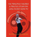 The Principles Theories & Practice of Jun Fan Gung Fu/Jeet Kune Do Vol.1