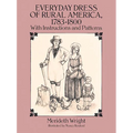 Everyday Dress of Rural America, 1783-1800: With Instructions and Patterns