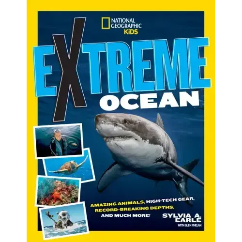 Extreme Ocean: Amazing Animals, High-Tech Gear, Record-Breaking Depths, and More