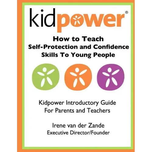 How to Teach Self-Protection and Confidence Skills to Young People: Kidpower Introductory Guide for Parents and Teachers