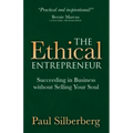 The Ethical Entrepreneur: Succeeding in Business Without Selling Your Soul