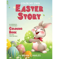 Color My Own Easter Story: An Immersive, Customizable Coloring Book for Kids (That Rhymes!)