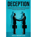 Deception: An Essential Guide to Understanding How Machiavellian People Can Hide the Truth and Use their Knowledge of Human Behav