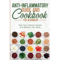 Anti-Inflammatory Guide and Cookbook for Beginners