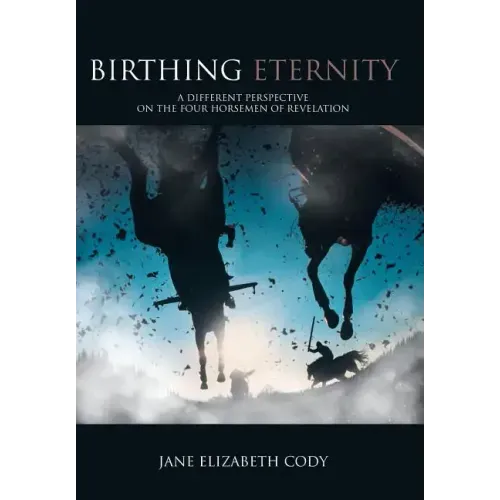 Birthing Eternity: A Different Perspective on the Four Horsemen of Revelation