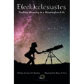 E(eek)Cclesiastes: Finding Meaning in a Meaningless Life
