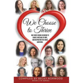 We Choose to Thrive: Our Voices Rise in Unison to Share a Message of Hope and Inspiration for Abuse Survivors