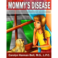 Mommy's Disease: Helping Children Understand Alcoholism