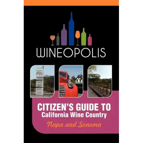 Citizen's Guide to California Wine Country: Napa and Sonoma (Wineopolis)