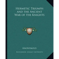 Hermetic Triumph and the Ancient War of the Knights