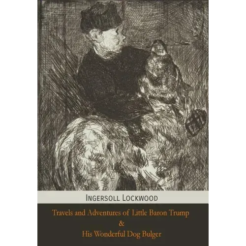 Travels and Adventures of Little Baron Trump and His Wonderful Dog Bulger