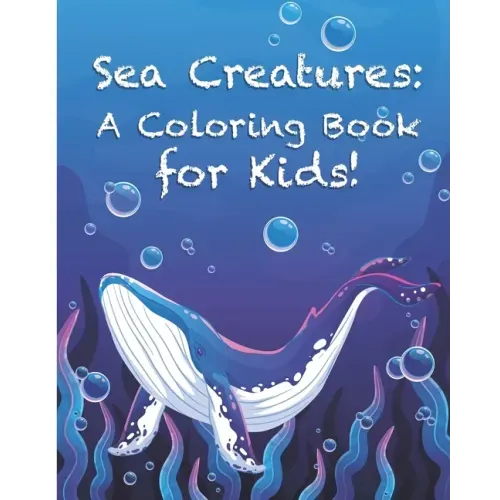 Sea Creatures: A Coloring Book for Kids!: Cute Tropical Fish, Fun Sea Creatures, and Beautiful Underwater Scenes for Relaxation +Fun