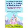 Colección de cuentos para dormir para niños: hadas, unicornios, princesas y más: Cuentos de fantasía y meditación guiada para niños e infantes pequeño