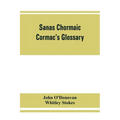 Sanas Chormaic. Cormac's glossary