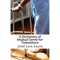 A Dictionary of Medical Terms for Translators: English-Spanish Medical Terms