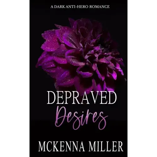 Depraved Desires: A Dark Anti-Hero Romance