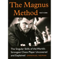 The Magnus Method: The Singular Skills of the World's Strongest Chess Player Uncovered and Explained