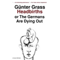 Headbirths: Or the Germans Are Dying Out