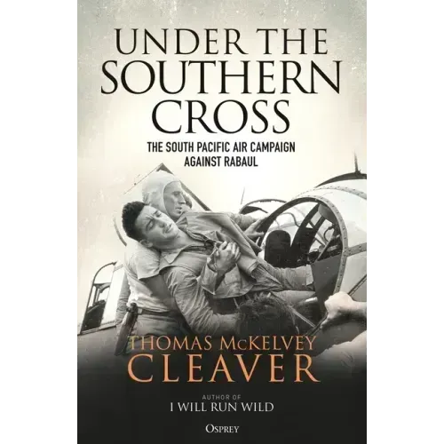 Under the Southern Cross: The South Pacific Air Campaign Against Rabaul
