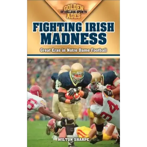 Fighting Irish Madness: Great Eras in Notre Dame Football