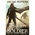 Requiem for a Soldier: Book Two of The Last Eternal