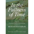 In the Fullness of Time: Essays on Christology, Creation, and Eschatology in Honor of Richard Bauckham