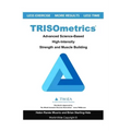 TRISOmetrics: Advanced Science-Based High-Intensity Strength and Muscle Building