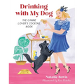 Drinking with My Dog: The Canine Lover's Cocktail Book