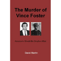 The Murder of Vince Foster: America's Would-Be Dreyfus Affair