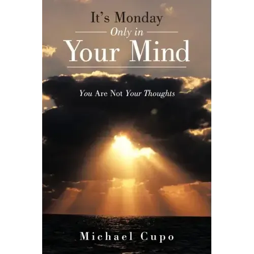It's Monday Only in Your Mind: You Are Not Your Thoughts
