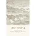 Fort Supply, Indian Territory: Frontier Outpost on the Plains