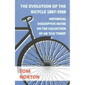 The Evolution Of The Bicycle 1867-1938 - Historical Descriptive Notes On The Collection Of An 'Old Timer'