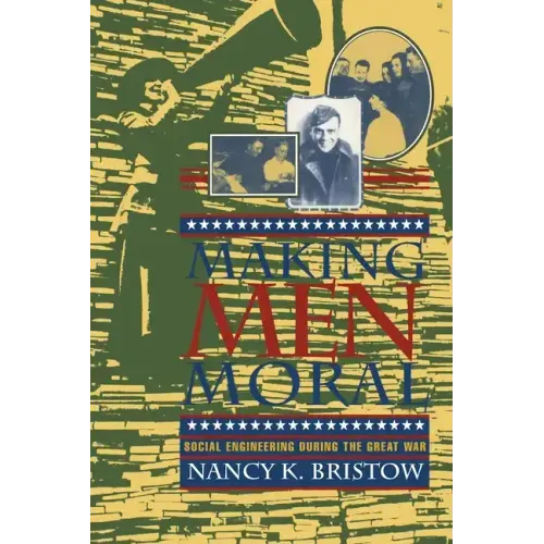 Making Men Moral: Social Engineering During the Great War