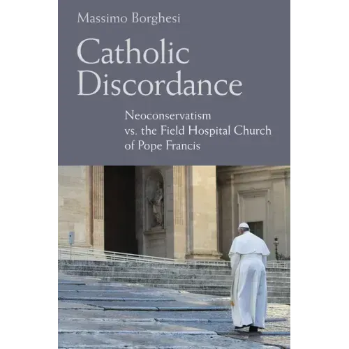 Catholic Discordance: Neoconservatism vs. the Field Hospital Church of Pope Francis