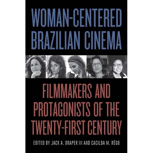 Woman-Centered Brazilian Cinema: Filmmakers and Protagonists of the Twenty-First Century