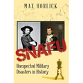 Snafu: Unexpected Military Disasters in History
