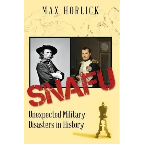 Snafu: Unexpected Military Disasters in History