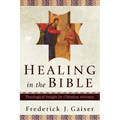 Healing in the Bible: Theological Insight for Christian Ministry