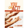You Can Act!: A Complete Guide for Actors