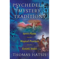 Psychedelic Mystery Traditions: Spirit Plants, Magical Practices, and Ecstatic States
