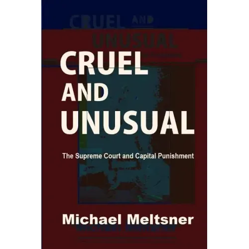 Cruel and Unusual: The Supreme Court and Capital Punishment