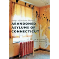 Abandoned Asylums of Connecticut