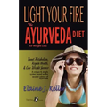 Light Your Fire: The Ayurveda Diet for Weight Loss: Boost Metabolism, Regain Health & Lose Weight Forever. A unique and simple system b