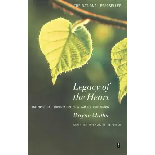 Legacy of the Heart: The Spiritual Advantage of a Painful Childhood