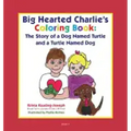 Big-Hearted Charlie's Coloring Book: The Story of a Dog Named Turtle and a Turtle Named Dog
