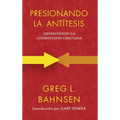 Presionando la antítesis: Defendiendo la cosmovisión cristiana