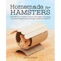 Homemade for Hamsters: Over 20 Fun Projects Anyone Can Make, Including Tunnels, Towers, Dens, Swings, Ladders and More