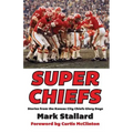 Super Chiefs: Stories from the Kansas City Chiefs Glory Days