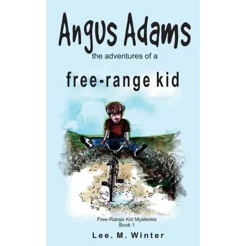 Angus Adams: the adventures of a free-range kid
